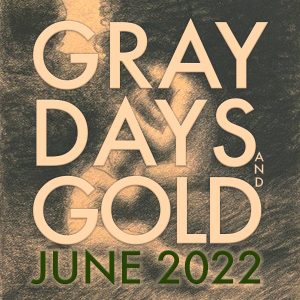 Gray Days and Gold June 2022